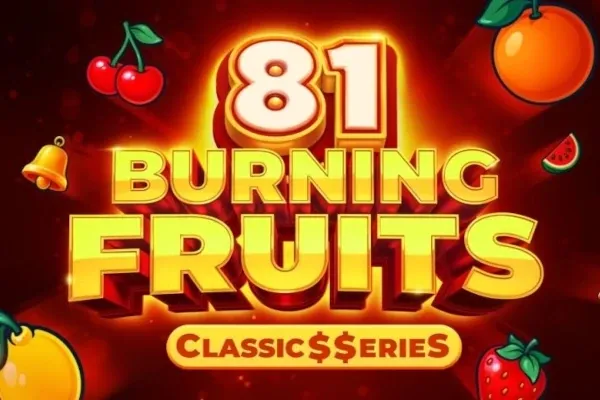 Burning Fruits 81 - Classics Series