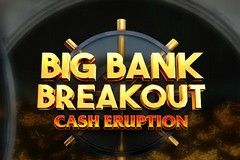 Cash Eruption Big Bank Breakout