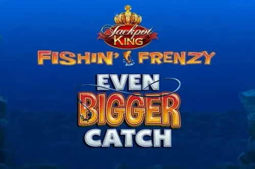 Fishin' Frenzy Even Bigger Catch Jackpot King