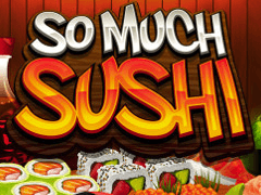 So Much Sushi